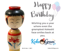 Happy Birthday お誕生日おめでとう Wishing you a year where even the grumpiest Kokeshi face smiles back at you.