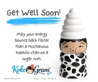 Get Well Soon May your energy bounce back faster than a mischievous Kokeshi-chan on a sugar rush.