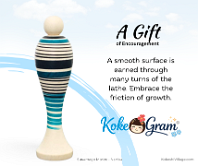 Gift of Encouragement A smooth surface is earned through many turns of the lathe. Embrace the friction of growth.