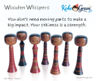 Wooden Whispers You don’t need moving parts to make a big impact. Your stillness is a strength.