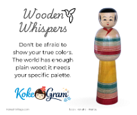 Wooden Whispers Don't be afraid to show your true colors. The world has enough plain wood; it needs your specific palette.