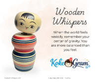 Wooden Whispers When the world feels wobbly, remember your center of gravity. You are more balanced than you feel.