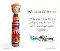 Wooden Whispers May your day be as bright and cheerful as a hand-painted Kokeshi.